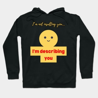 I'm not insulting you.... Hoodie